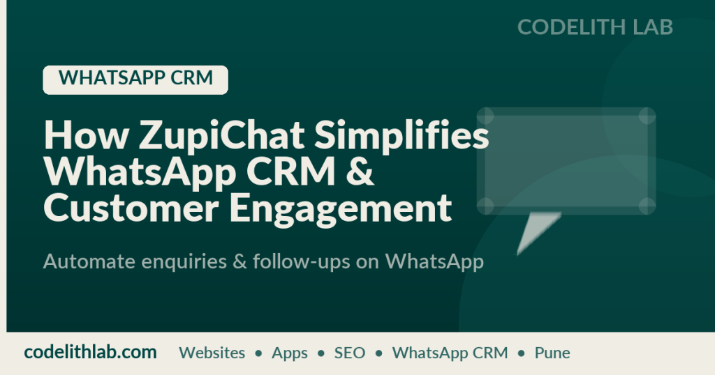 How ZupiChat Simplifies WhatsApp CRM & Customer Engagement