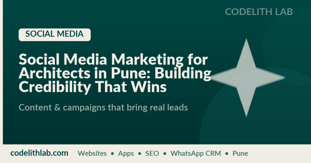 Social Media Marketing for Architects in Pune: Building Credibility That Wins Commissions