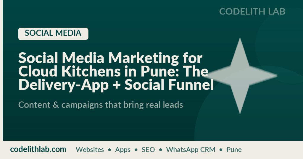 Social Media Marketing for Cloud Kitchens in Pune: The Delivery-App + Social Funnel Playbook
