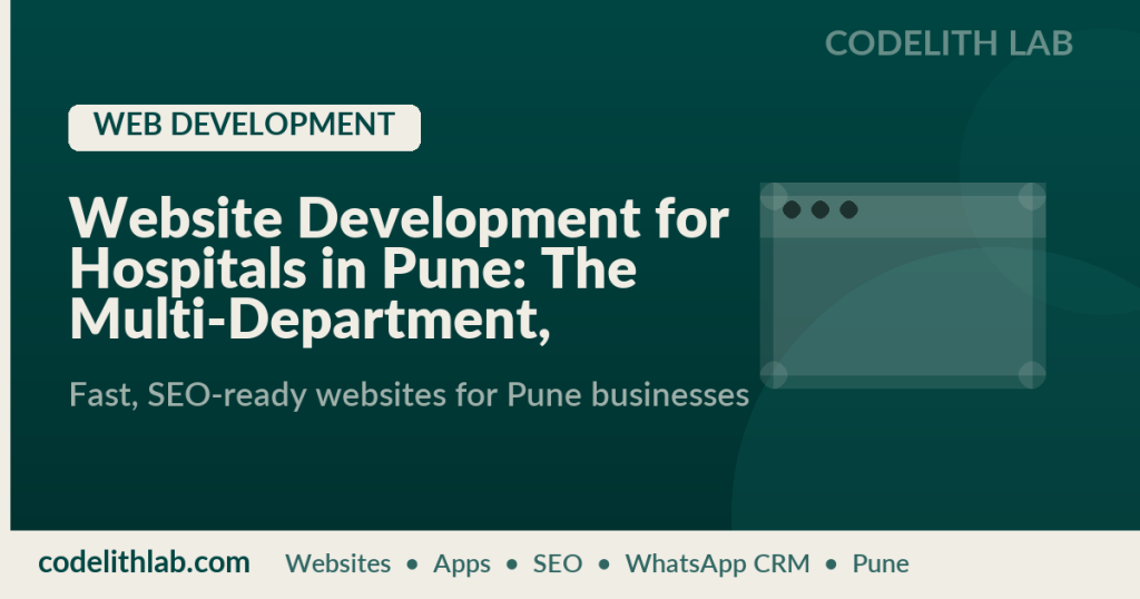 Website Development for Hospitals in Pune: The Multi-Department, Doctor-Directory and Patient-Portal Playbook