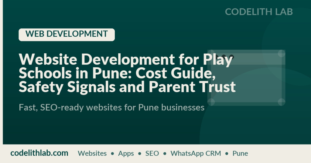 Website Development for Play Schools in Pune: Cost Guide, Safety Signals and Parent Trust