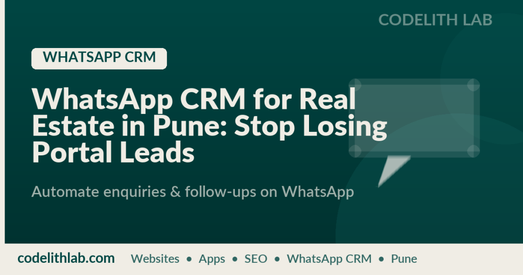 WhatsApp CRM for Real Estate in Pune: Stop Losing Portal Leads