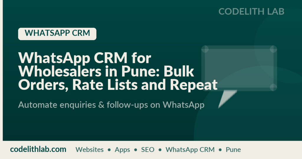 WhatsApp CRM for Wholesalers in Pune: Bulk Orders, Rate Lists and Repeat Buyers Handled Cleanly